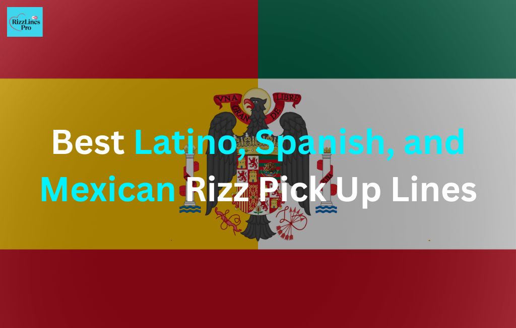 Latino, Spanish, and Mexican Rizz Pick Up Lines