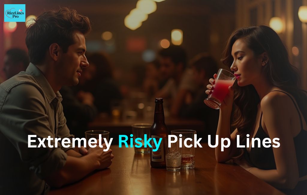 Risky Pick Up Lines