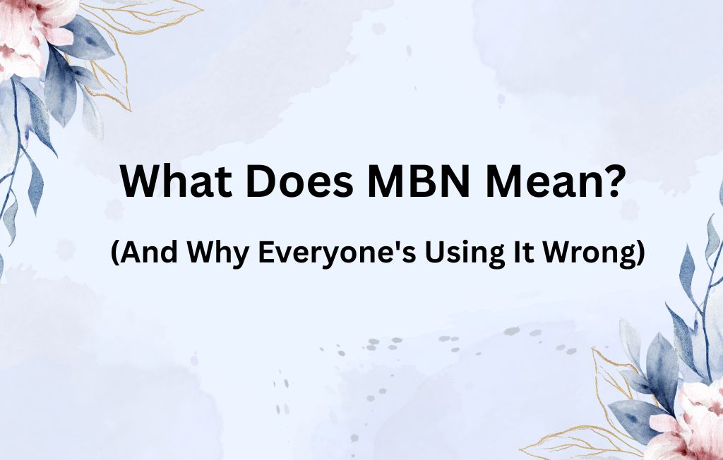 What Does MBN Mean? (And Why Everyone's Using It Wrong)